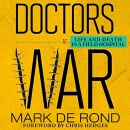 Doctors at War: Life and Death in a Field Hospital by Mark de Rond