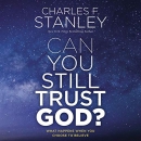 Can You Still Trust God? by Charles Stanley