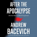 After the Apocalypse: America's Role in a World Transformed by Andrew J. Bacevich