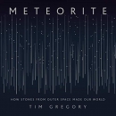 Meteorite: How Stones from Outer Space Made Our World by Tim Gregory