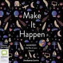 Make It Happen: Manifest the Life of Your Dreams by Jordanna Levin