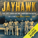 Jayhawk: Love, Loss, Liberation and Terror over the Pacific by Jay A. Stout