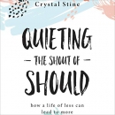 Quieting the Shout of Should by Crystal Stine