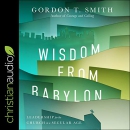 Wisdom from Babylon by Gordon T. Smith