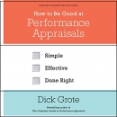 How to Be Good at Performance Appraisals by Dick Grote
