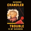 Trouble Is My Business by Raymond Chandler