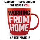 Working from Home: Making the New Normal Work for You by Karen Mangia