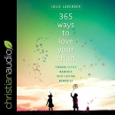 365 Ways to Love Your Child by Julie Lavender