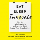 Eat, Sleep, Innovate by Scott D. Anthony