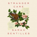 Stranger Care: A Memoir of Loving What Isn't Ours by Sarah Sentilles