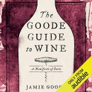 The Goode Guide to Wine: A Manifesto of Sorts by Jamie Goode