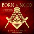 Born in Blood: The Lost Secrets of Freemasonry by John J. Robinson