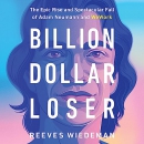 Billion Dollar Loser by Reeves Wiedeman