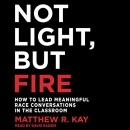 Not Light, but Fire by Matthew R. Kay
