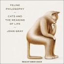 Feline Philosophy: Cats and the Meaning of Life by John Gray