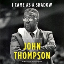 I Came as a Shadow: An Autobiography by John Thompson