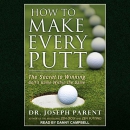 How to Make Every Putt by Joseph Parent