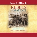 Rebels in the Making by William L. Barney