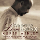 How Would Love Respond? by Kurek Ashley