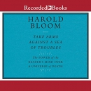 Take Arms Against a Sea of Troubles by Harold Bloom