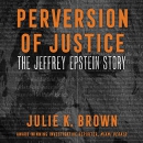 Perversion of Justice: The Jeffrey Epstein Story by Julie K. Brown