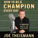 How to Be a Champion Every Day by Joe Theismann