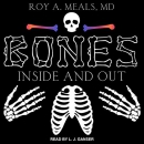 Bones: Inside and Out by Roy A. Meals