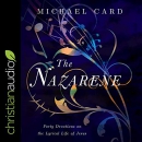 The Nazarene: Forty Devotions on the Lyrical Life of Jesus by Michael Card