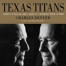 Texas Titans: George H. W. Bush and James A. Baker, III by Charles Denyer