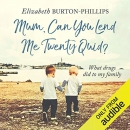 Mum, Can You Lend Me Twenty Quid? by Elizabeth Burton-Phillips