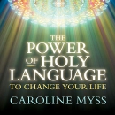 The Power of Holy Language to Change Your Life by Caroline Myss