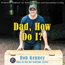 Dad, How Do I? by Rob Kenney