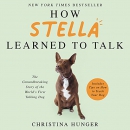 How Stella Learned to Talk by Christina Hunger