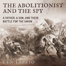 The Abolitionist and the Spy by Ken Lizzio