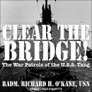 Clear the Bridge!: The War Patrols of the U.S.S. Tang by Richard H. O'Kane