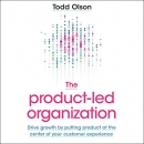 The Product-Led Organization by Todd Olson