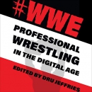 Hashtag WWE: Professional Wrestling in the Digital Age by Dru Jeffries