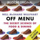 Off Menu: The Secret Science of Food and Dining by Nell McShane Wulfhart