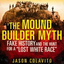 The Mound Builder Myth by Jason Colavito