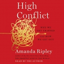 High Conflict: Why We Get Trapped and How We Get Out by Amanda Ripley