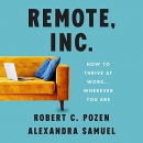 Remote, Inc.: How to Thrive at Work Wherever You Are by Robert Pozen