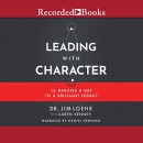 Leading with Character by Jim Loehr