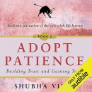Adopt Patience: Building Trust and Gaining Trust by Shubha Vilas