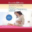 Mayo Clinic Guide to a Healthy Pregnancy by Myra J. Wick