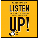 Listen Up!: How to Tune in to Customers and Turn Down the Noise by Karen Mangia