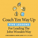 Coach 'Em Way Up: 5 Lessons for Leading the John Wooden Way by Jason Lavin