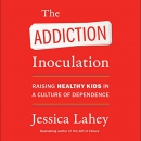 The Addiction Inoculation by Jessica Lahey