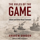 The Rules of the Game: Jutland and British Naval Command by Andrew Gordon