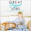 Great Pajama Jobs: Your Complete Guide to Working from Home by Kerry Hannon