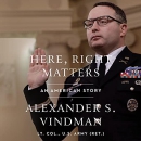 Here, Right Matters: An American Story by Alexander Vindman